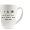 You Matter Science Mugs | Physics Gift | Science Coffee Mug | Science Teacher