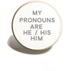 My Pronouns are He / His / Him Pin Badge | Pronoun Button | Transman Trans Gifts