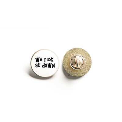 We Riot At Dawn | Punk Pins | Protest Pin Badge | Feminism Gift | Anti Trump Gifts