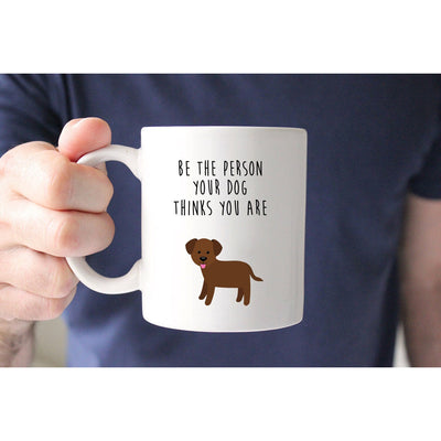 Be The Person Your Dog Thinks You Are | Personalised Dog Mug | Gift for Dog Mums and Dads | Custom Puppy Mug