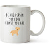 Be The Person Your Dog Thinks You Are | Personalised Dog Mug | Gift for Dog Mums and Dads | Custom Puppy Mug