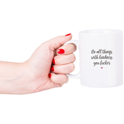 Do All Things With Kindness You Fucker | Funny Adult Mug | Rude Gifts | Rude Mugs