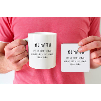 You Matter Science Mugs | Physics Gift | Science Coffee Mug | Science Teacher