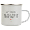Funny 2020 Teacher Mug | Better Than My Mum | Teacher Gift | Teacher Mug | Available in Latte and Enamel Mug Options