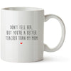 Funny 2020 Teacher Mug | Better Than My Mum | Teacher Gift | Teacher Mug | Available in Latte and Enamel Mug Options