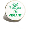 Did I Tell You I'm A Vegan Pin | Lapel Pin | Gifts For Vegans