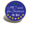 Brexit Pin Badge | for Remainers | All I Want for Christmas is EU | Lapel Pin Badge
